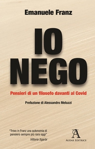 Io nego. Pensieri di un filosofo davanti al Covid - Librerie.coop Io nego. Pensieri di un filosofo davanti al Covid - Librerie.coop