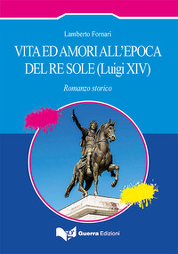 Vita ed amori all'epoca del Re Sole (Luigi XIV) - Librerie.coop Vita ed amori all'epoca del Re Sole (Luigi XIV) - Librerie.coop