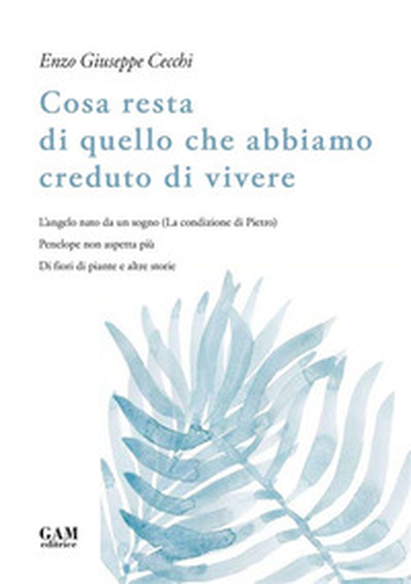 Cosa resta di quello che abbiamo creduto di vivere. L'angelo nato da un sogno (La condizione di Pietro). Penelope non aspetta più. Di fiori di piante e altre storie - Librerie.coop Cosa resta di quello che abbiamo creduto di vivere. L'angelo nato da un sogno (La condizione di Pietro). Penelope non aspetta più. Di fiori di piante e altre storie - Librerie.coop