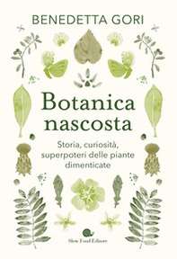 Botanica nascosta. Storia, curiosità, superpoteri delle piante dimenticate - Librerie.coop