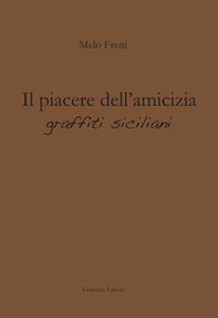 Il piacere dell'amicizia. Graffiti siciliani - Librerie.coop