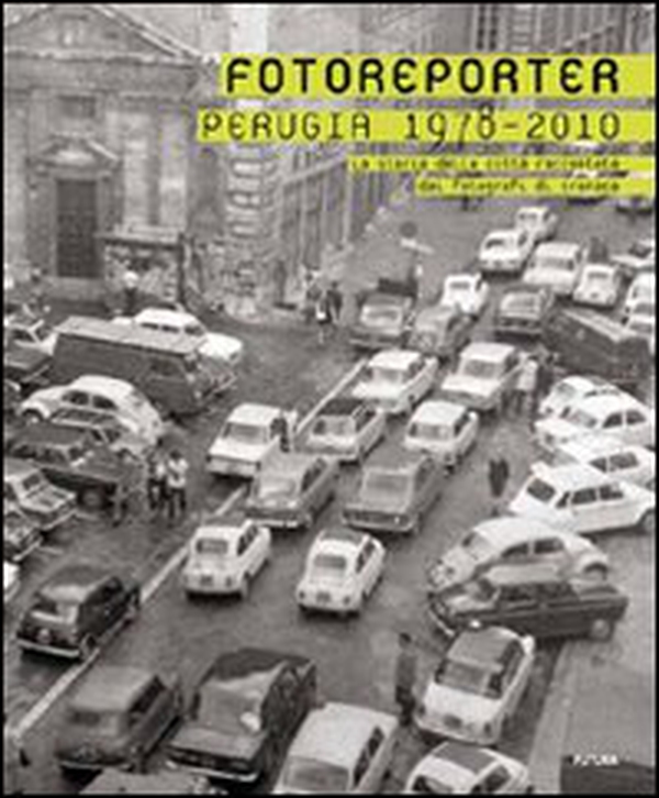 Fotoreporter. Perugia 1978-2010. La storia della città raccontata dai fotografi di cronaca - Librerie.coop Fotoreporter. Perugia 1978-2010. La storia della città raccontata dai fotografi di cronaca - Librerie.coop