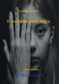 Il martello nella testa. Dark poetry - Librerie.coop