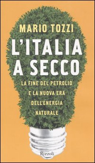 L'Italia a secco. La fine del petrolio e la nuova era dell'energia naturale - Librerie.coop