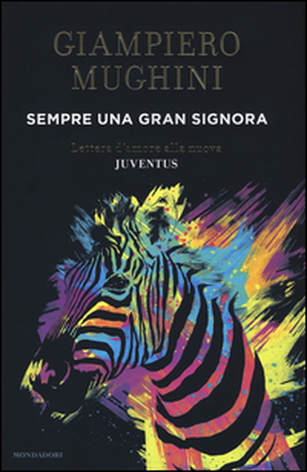 Sempre una gran Signora. Lettera d'amore alla nuova Juventus - Librerie.coop Sempre una gran Signora. Lettera d'amore alla nuova Juventus - Librerie.coop