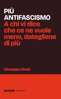 Più antifascismo. A chi vi dice che ce ne vuole meno, dategliene di più - Librerie.coop