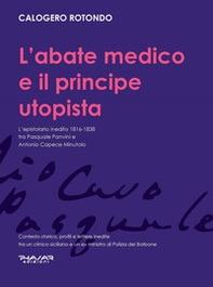L'abate medico e il principe utopista. L'epistolario inedito 1816-1838 tra Pasquale Panvini e Antonio Capece Minutolo - Librerie.coop