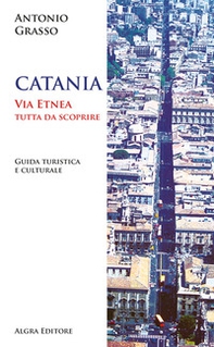 Catania. Via Etnea tutta da scoprire. Guida turistica e culturale - Librerie.coop Catania. Via Etnea tutta da scoprire. Guida turistica e culturale - Librerie.coop