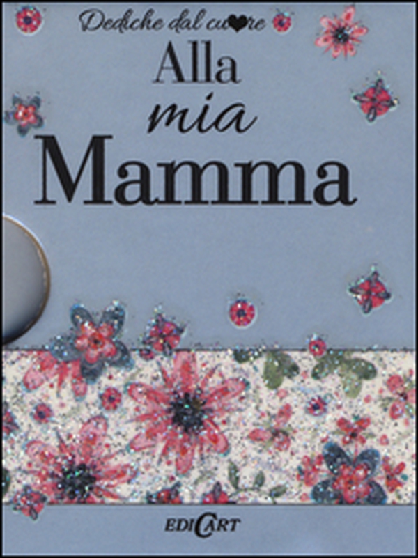 Alla mia mamma - Librerie.coop Alla mia mamma - Librerie.coop