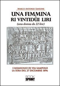 Una fimmina ri vintidùi liri. (Una donna da ventidue lire). L'assassinio di via Sampolo la sera del 27 dicembre 1896 - Librerie.coop