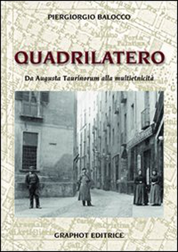 Il quadrilatero. Da Augusta Taurinorum alla multietnicità - Librerie.coop Il quadrilatero. Da Augusta Taurinorum alla multietnicità - Librerie.coop