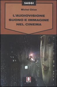 L'audiovisione. Suono e immagine nel cinema - Librerie.coop L'audiovisione. Suono e immagine nel cinema - Librerie.coop
