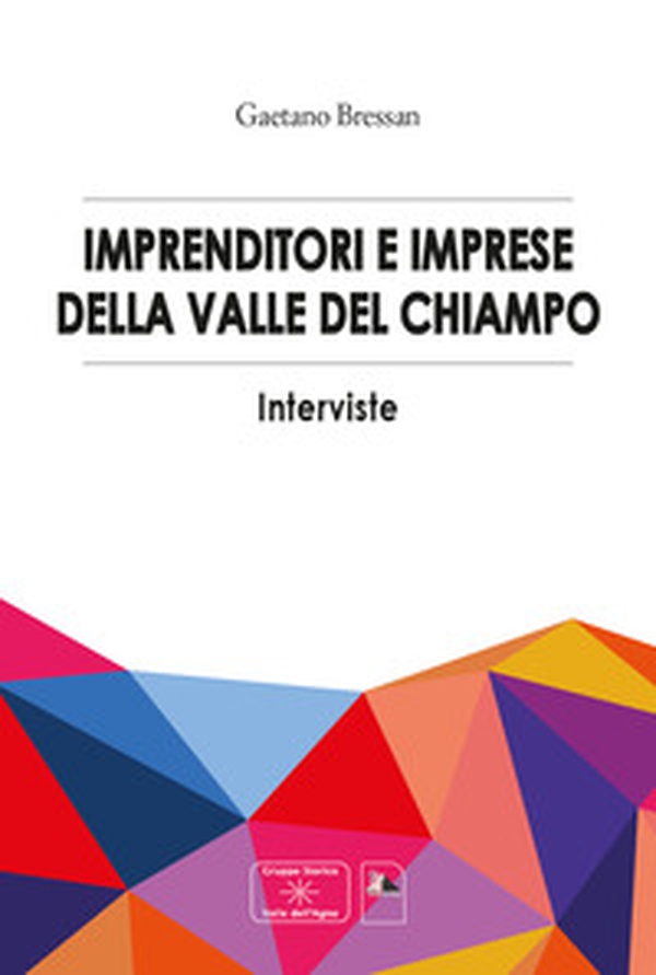 Imprenditori e imprese della valle del Chiampo. Interviste - Librerie.coop Imprenditori e imprese della valle del Chiampo. Interviste - Librerie.coop