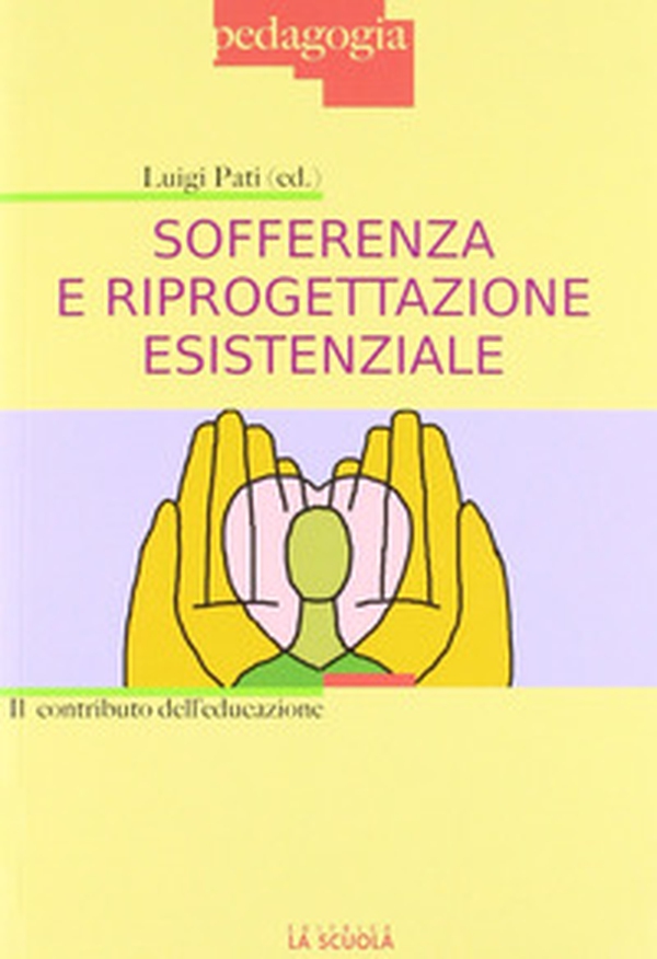 Sofferenza e riprogettazione esistenziale. Il contributo dell'educazione - Librerie.coop Sofferenza e riprogettazione esistenziale. Il contributo dell'educazione - Librerie.coop