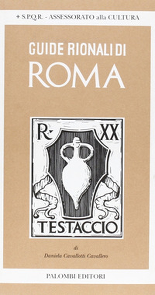 Guide rionali di Roma. Rione XX, Testaccio - Librerie.coop Guide rionali di Roma. Rione XX, Testaccio - Librerie.coop