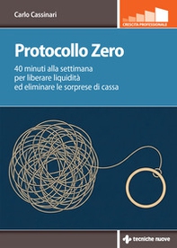 Protocollo zero. 40 minuti alla settimana per liberare liquidità ed eliminare le sorprese di cassa - Librerie.coop