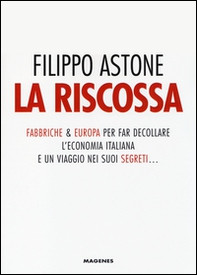 La riscossa. Fabbriche & Europa per far decollare l'economia italiana. E un viaggio nei suoi segreti... - Librerie.coop