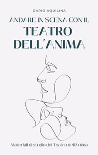 Andare in scena con il Teatro dell'Anima. Manuale di teatroterapia - Librerie.coop