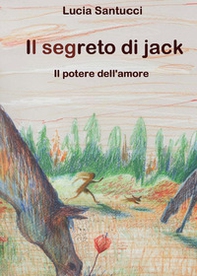 Il segreto di Jack. Il potere dell'amore - Librerie.coop