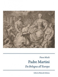 Padre Martini musicista e musicografo da Bologna all'Europa (1706-1784) - Librerie.coop Padre Martini musicista e musicografo da Bologna all'Europa (1706-1784) - Librerie.coop