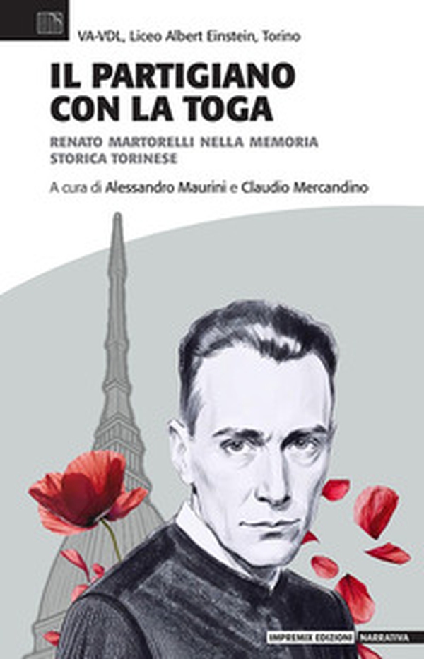 Il partigiano con la toga. Renato Martorelli nella memoria storica torinese - Librerie.coop