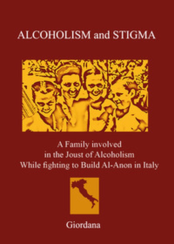 Alcoholism and stigma. A family involved in the joust of alcoholism while fighting to build Al-Anon in Italy - Librerie.coop Alcoholism and stigma. A family involved in the joust of alcoholism while fighting to build Al-Anon in Italy - Librerie.coop