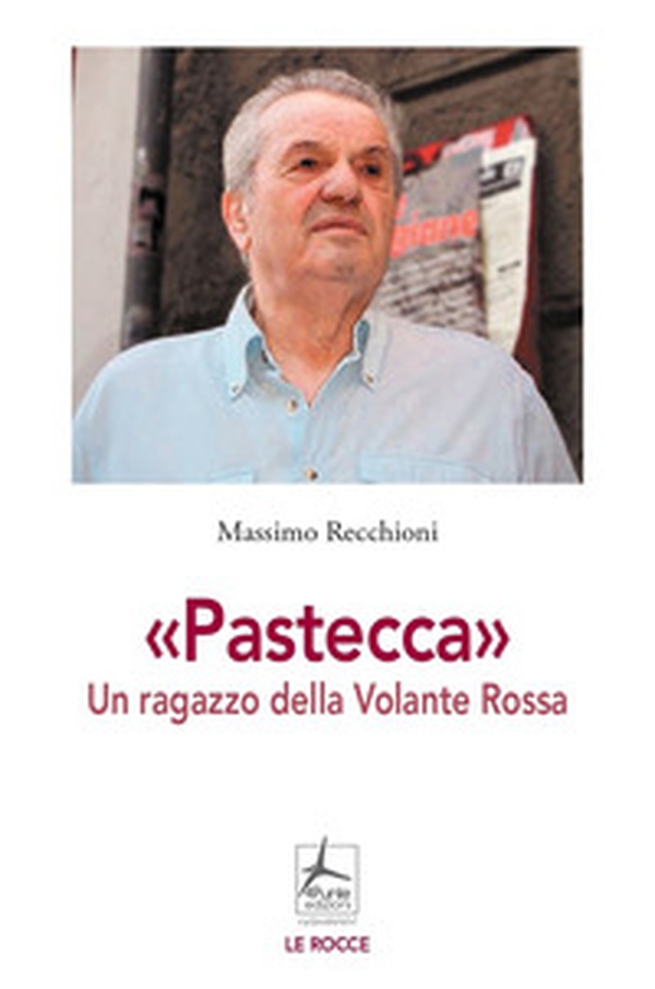 «Pastecca». Un ragazzo della Volante Rossa - Librerie.coop «Pastecca». Un ragazzo della Volante Rossa - Librerie.coop