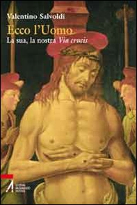 Ecco l'uomo. La sua, la nostra Via Crucis - Librerie.coop