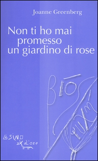Non ti ho mai promesso un giardino di rose - Librerie.coop Non ti ho mai promesso un giardino di rose - Librerie.coop