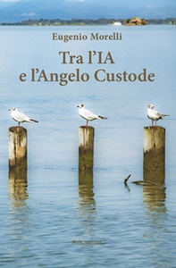 Tra l'IA e l'angelo custode. Cento riflessioni tra spiritualità e tecnologia - Librerie.coop