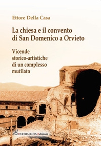 La chiesa e il convento di San Domenico a Orvieto. Vicende storico-artistiche di un complesso mutilato - Librerie.coop