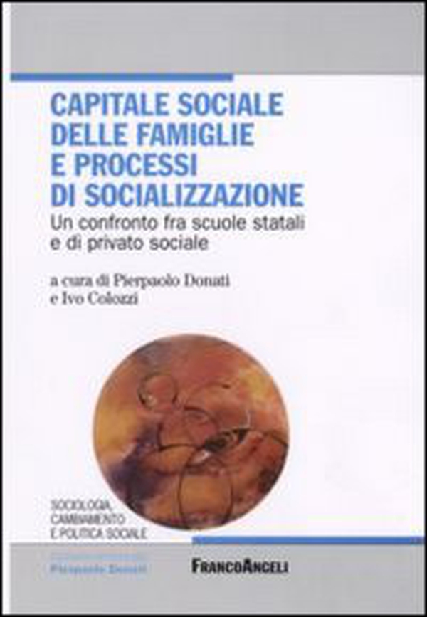 Capitale sociale delle famiglie e processi di socializzazione. Un confronto fra scuole statali e di privato sociale - Librerie.coop Capitale sociale delle famiglie e processi di socializzazione. Un confronto fra scuole statali e di privato sociale - Librerie.coop