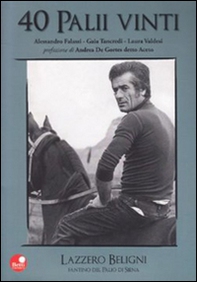 40 palii vinti. Lazzero Beligni fantino del Palio - Librerie.coop 40 palii vinti. Lazzero Beligni fantino del Palio - Librerie.coop