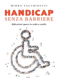 Handicap senza barriere. Riflessioni sparse in sedia a rotelle - Librerie.coop