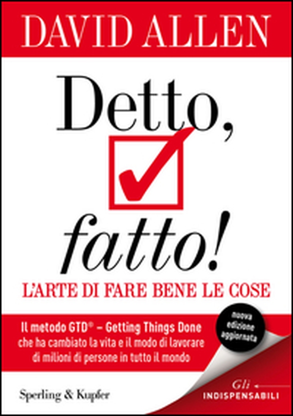 Detto, fatto! L'arte di fare bene le cose. Il metodo GTD - Getting Things Done® che ha cambiato la vita e il modo di lavorare di milioni di persone in tutto il mondo - Librerie.coop Detto, fatto! L'arte di fare bene le cose. Il metodo GTD - Getting Things Done® che ha cambiato la vita e il modo di lavorare di milioni di persone in tutto il mondo - Librerie.coop