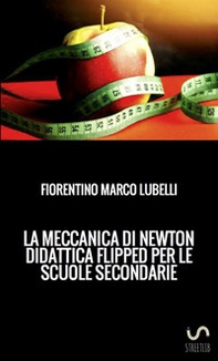 La meccanica di Newton. Didattica flipped per le scuole secondarie - Librerie.coop