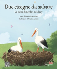 Due cicogne da salvare. La storia di Gordon e Melody - Librerie.coop