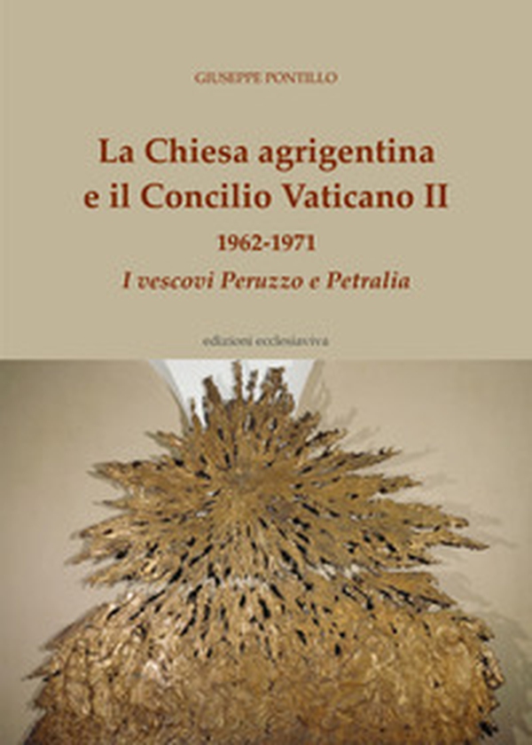 La chiesa agrigentina e il Concilio Vaticano II 1959-1971. I vescovi Peruzzo e Petralia - Librerie.coop La chiesa agrigentina e il Concilio Vaticano II 1959-1971. I vescovi Peruzzo e Petralia - Librerie.coop