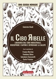 Il cibo ribelle. Liberarsi dal cibo industriale, riscoprire i sapori e ritrovare la salute - Librerie.coop