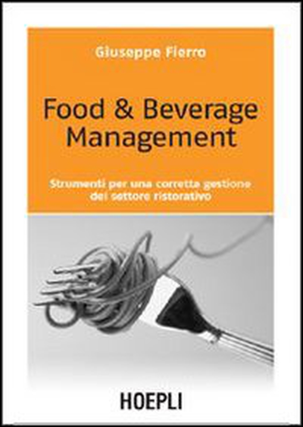 Food & beverage management. Strumenti per una corretta gestione del settore ristorativo - Librerie.coop Food & beverage management. Strumenti per una corretta gestione del settore ristorativo - Librerie.coop