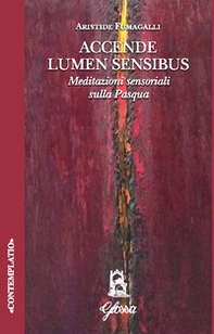 Accende lumen sensibus. Meditazioni sensoriali sulla Pasqua - Librerie.coop