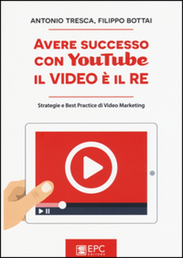 Avere successo con YouTube, il video è il re. Strategie e best practice di video marketing - Librerie.coop Avere successo con YouTube, il video è il re. Strategie e best practice di video marketing - Librerie.coop