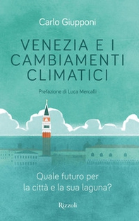 Venezia e i cambiamenti climatici. Quale futuro per la città e la sua laguna? - Librerie.coop