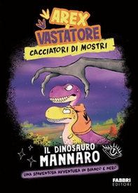 Il dinosauro mannaro. Arex e Vastatore. Cacciatori di mostri - Librerie.coop