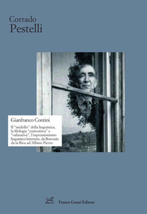 Gianfranco Contini. Il «midollo» della linguistica, la filologia «costruttiva» e «valutativa», l'espressionismo linguistico-letterario, da Bonvesin da la Riva ad Albino Pierro - Librerie.coop Gianfranco Contini. Il «midollo» della linguistica, la filologia «costruttiva» e «valutativa», l'espressionismo linguistico-letterario, da Bonvesin da la Riva ad Albino Pierro - Librerie.coop