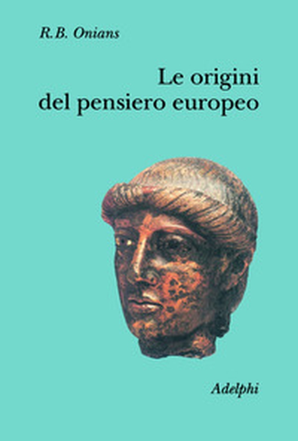 Le origini del pensiero europeo. Intorno al corpo, la mente, l'anima, il mondo, il tempo e il destino - Librerie.coop Le origini del pensiero europeo. Intorno al corpo, la mente, l'anima, il mondo, il tempo e il destino - Librerie.coop