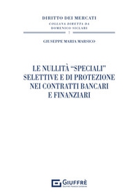 Le nullità «speciali» selettive e di protezione nei contratti bancari e finanziari - Librerie.coop