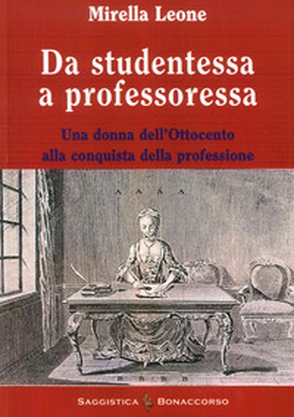 Da studentessa a professoressa. Una donna dell'Ottocento alla conquista della professione - Librerie.coop Da studentessa a professoressa. Una donna dell'Ottocento alla conquista della professione - Librerie.coop