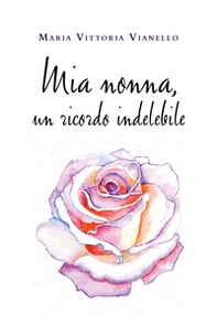 Mia nonna, un ricordo indelebile - Librerie.coop