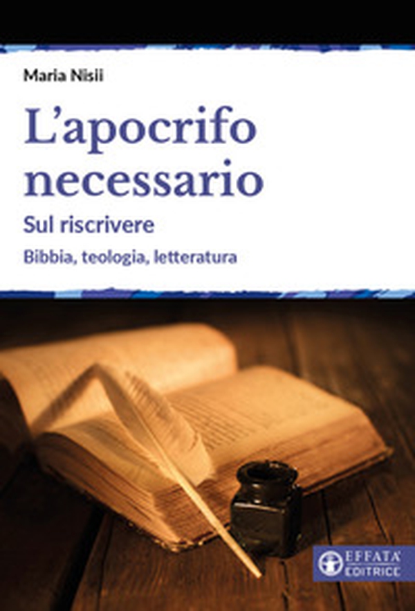 L'apocrifo necessario. Sul riscrivere. Bibbia, teologia, letteratura - Librerie.coop L'apocrifo necessario. Sul riscrivere. Bibbia, teologia, letteratura - Librerie.coop